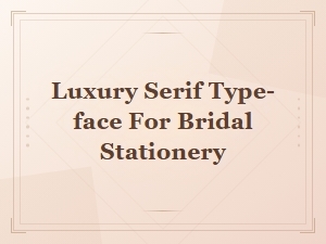 Elegant Luxury Serif Fonts for Bridal Stationery and Wedding Invitations