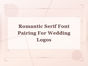 Romantic Serif Font Pairings for Elegant Wedding Logos
