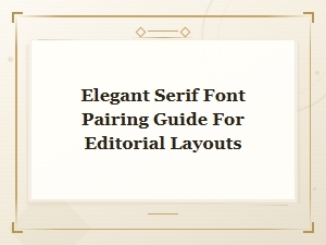 Elegant Serif Font Pairing Guide for Editorial Layouts
