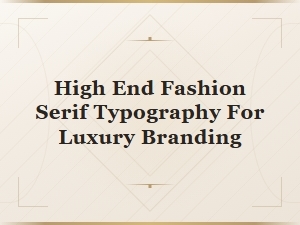 High-End Fashion Serif Fonts for Luxury Branding Typography