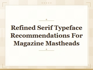 Refined Serif Fonts for High-End Magazine Mastheads