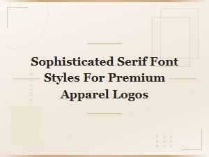 Sophisticated Serif Fonts for Premium Apparel Logos