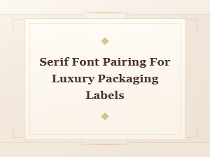 Elegant Serif Font Pairings for Luxury Packaging Labels
