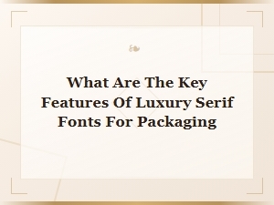 Key Features of Luxury Serif Fonts for Packaging Design