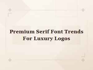 Premium Serif Font Trends for Luxury Logos in 2024